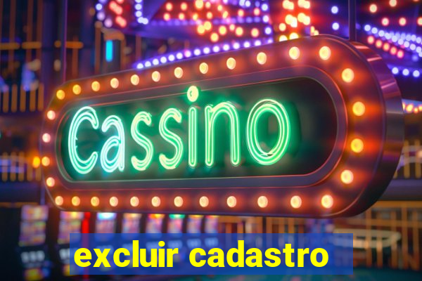 excluir cadastro - casas bahia